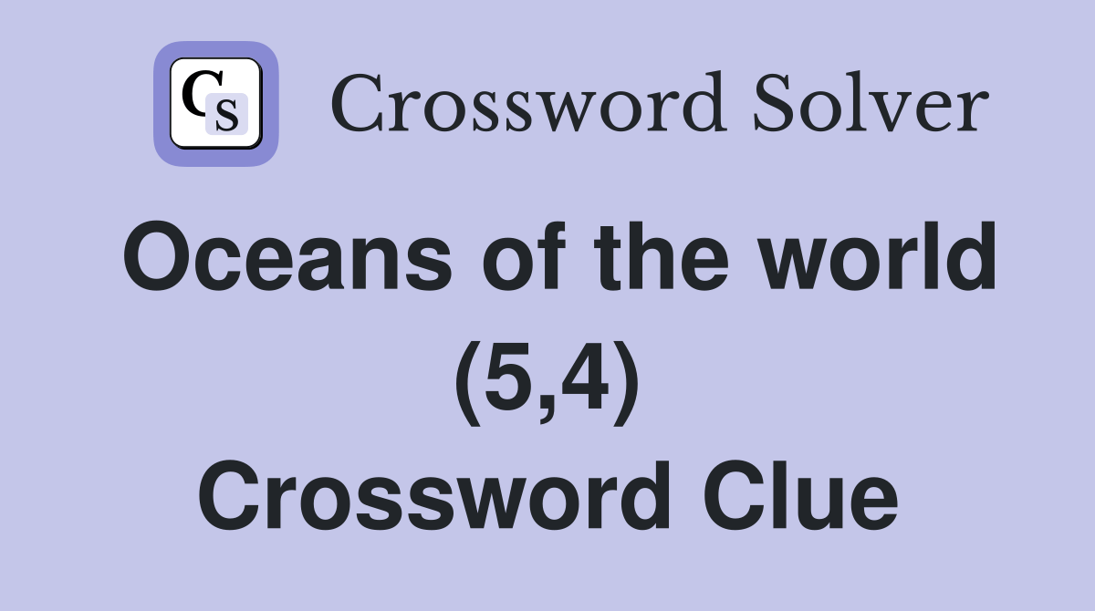 Oceans of the world (5,4) Crossword Clue Answers Crossword Solver